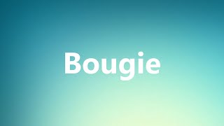 Bougie - Medical Definition and Pronunciation