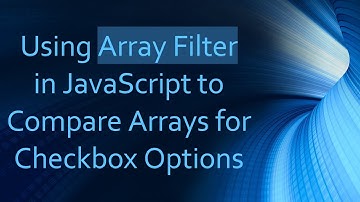 Using Array Filter in JavaScript to Compare Arrays for Checkbox Options