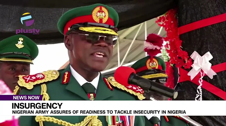 Insurgency: Nigerian Army Assures Of Readiness To Tackle Insecurity In Nigeria