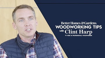 Woodworking Tips with Clint Harp | Better Homes & Gardens