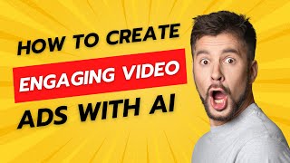 How to Create High-quality Engaging Video Ads Quickly using AI