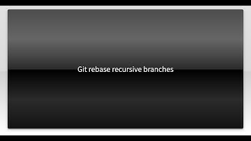 Git rebase recursive branches