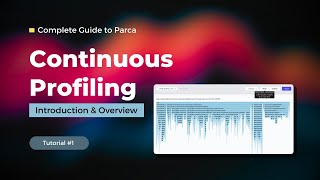 Introduction & Overview of Parca for Continuous Profiling | Complete Guide to Parca