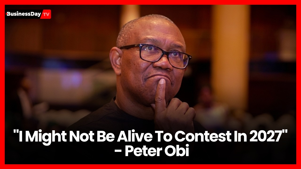 Peter Obi Alleges Government Frustration, Says He May Not Be Alive for 2027