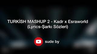 TURKİSH MASHUP 2 - Kadr x Esraworld (Lyrics-Şarkı Sözleri) Resimi