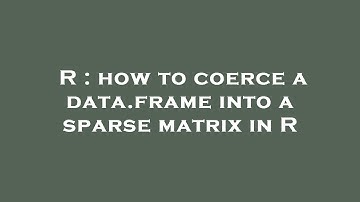 R : how to coerce a data.frame into a sparse matrix in R