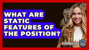 What Are Static Features Of The Position? - The Board Game Xpert