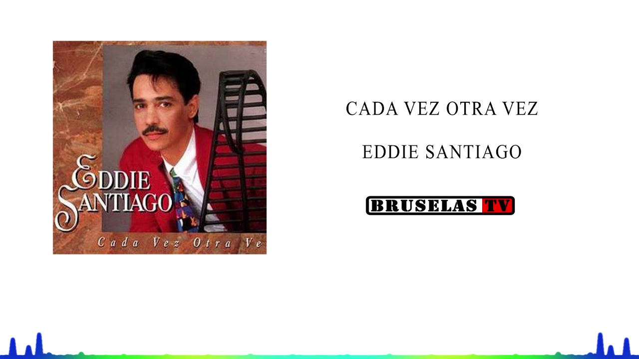 Cada Vez Otra Vez Eddy Santiago
