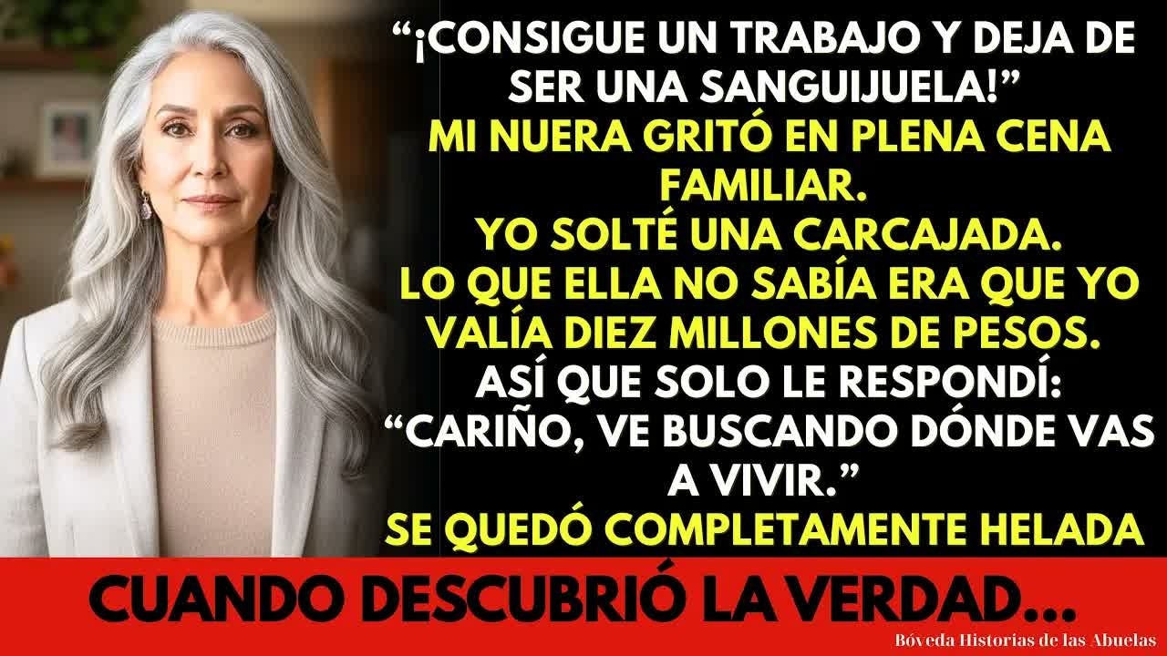 “Consigue un trabajo y deja de ser una sanguijuela”, me gritó mi nuera… Yo me reí