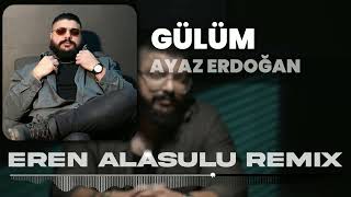 Ayaz Erdoğan -  Gülüm Remix (Eren Alasulu Remix ) Resimi