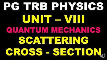 PG TRB PHYSICS |UNIT 8 |Quantum Mechanics | Scattering Cross-Section| SS Academy for physics| Tamil