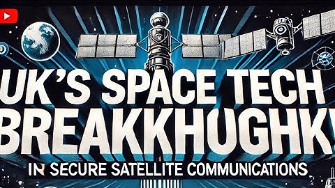 UK’s Space Tech Breakthrough: £16M for Secure Satellite Communications!