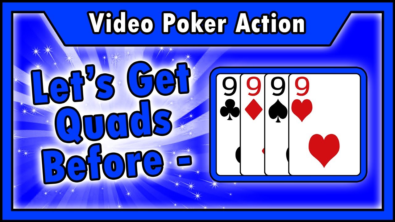 “Let’s Get Quads Before ” MidSentence Video Poker QUADS • The