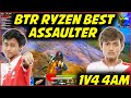 Is BTR Ryzen The Best Assaulter ? Ryzen 1v4 4AM | Luxxy 1v3 PW888 | Best Of BTR