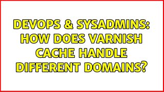 DevOps & SysAdmins: How does Varnish cache handle different domains? (2 Solutions!!) Net Worth