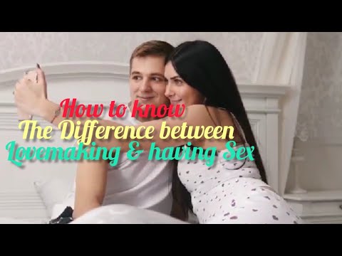 How to know the difference between Lovemaking and having Sex 18+ - YouTube