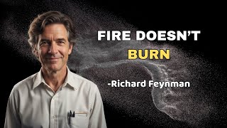 Why Does Fire BURN? Feynman's Answer Will IMPLOAD Your Mind