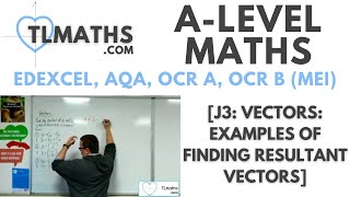 A-Level Maths: J3-02 [Vectors: Examples of finding Resultant Vectors]