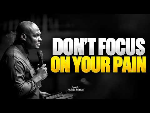 DON'T FOCUS ON YOUR PAIN | THERE WILL BE A WAY OUT | Apostle Joshua Selman