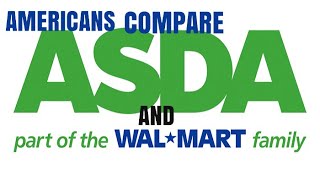 AMERICANS COMPARE ASDA IN THE UK VS WALMART IN THE US!!!