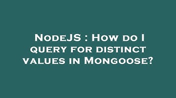 NodeJS : How do I query for distinct values in Mongoose?