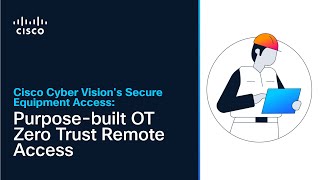 Cisco Cyber Vision's Secure Equipment Access: Purpose-built OT Zero Trust Remote Access