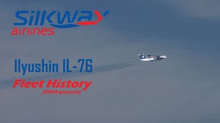 Silk Way Airlines Ilyushin IL-76 Fleet History (2004-present day)