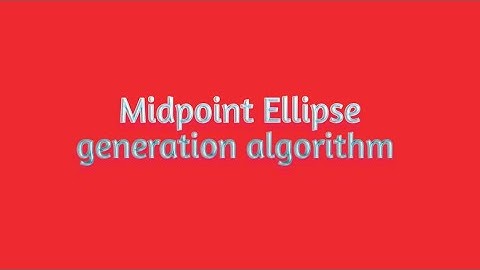 Midpoint Ellipse generation algorithm in computer graphics