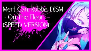 MERT CAN, ROBBE, DJSM - ON THE FLOOR (SPEED VERSION)