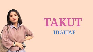 Takut - IDGITAF | Lirik Lagu