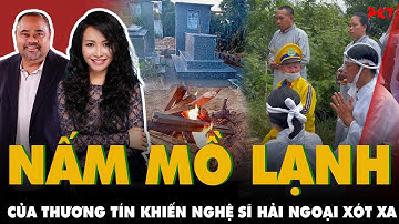 Bất ngờ nhiều NGHỆ SĨ Ở HẢI NGOẠI xót thương đám tang xác xơ CÙNG NẤM MỒ LẠNH CỦA THƯƠNG TÍN | PKT