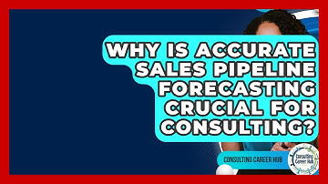 Why Is Accurate Sales Pipeline Forecasting Crucial For Consulting? - Consulting Career Hub