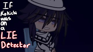 If kokichi was on a lie detector