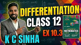 Differentiation Class 12 | K C Sinha Solution | Ex 10.3 | Mathematics Origin | Deepak Roy