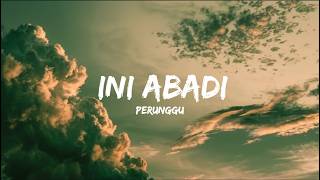 Ini Abadi - Perunggu (Lyrics)