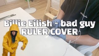 [RULER COVER]자로 쳐보는 Billie Eilish - bad guy