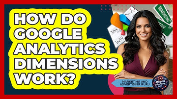 How Do Google Analytics Dimensions Work? - Marketing and Advertising Guru