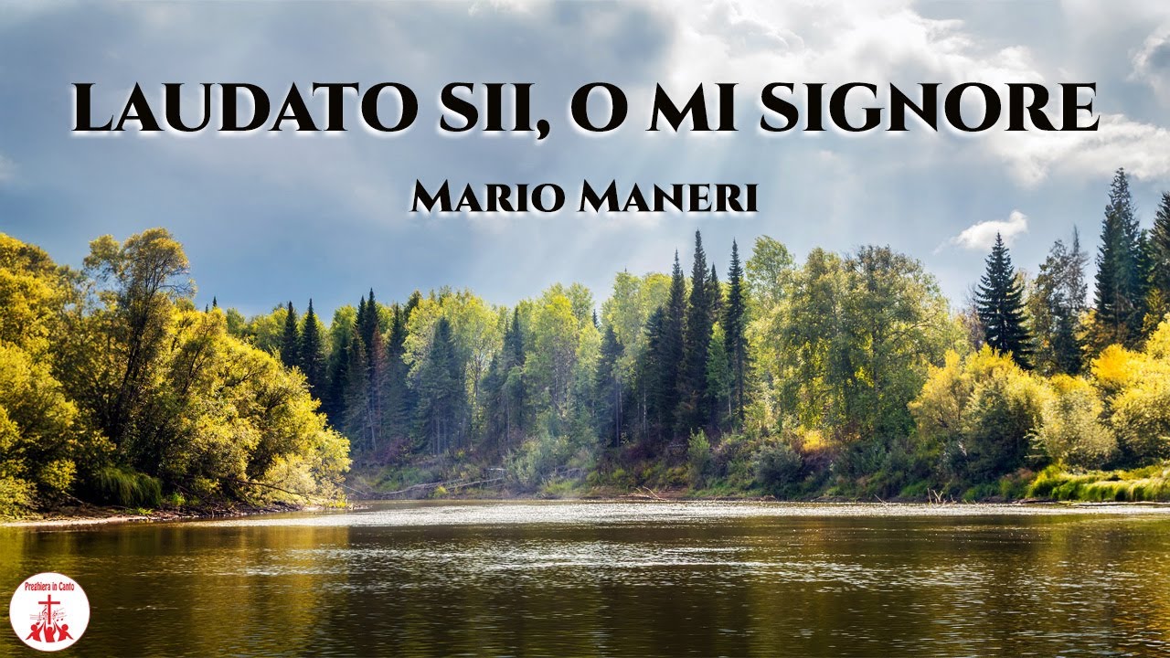 LAUDATO SII, O MI SIGNORE - Mario Maneri | Preghiera in Canto - LYRICS ...