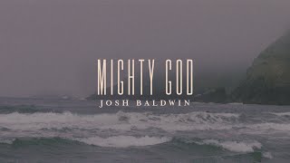 Watch Josh Baldwin Mighty God video