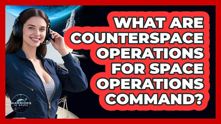 What Are Counterspace Operations For Space Operations Command? - Warriors In Space