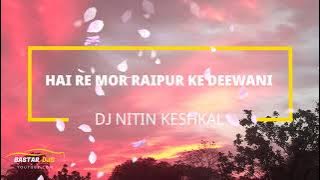 Hay Re Mor Raipur Ke Deewani Cg Dj Song  Dj Nitin Keshkal (Bastar Djs)