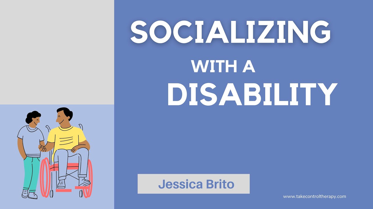 SOCIALIZING WITH A DISABILITY