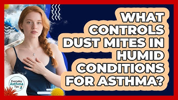 What Controls Dust Mites In Humid Conditions For Asthma?