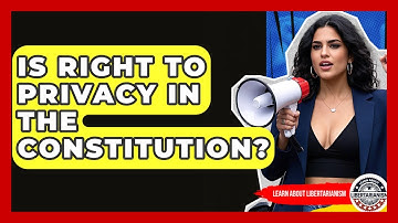Is Right To Privacy In The Constitution? - Learn About Libertarianism