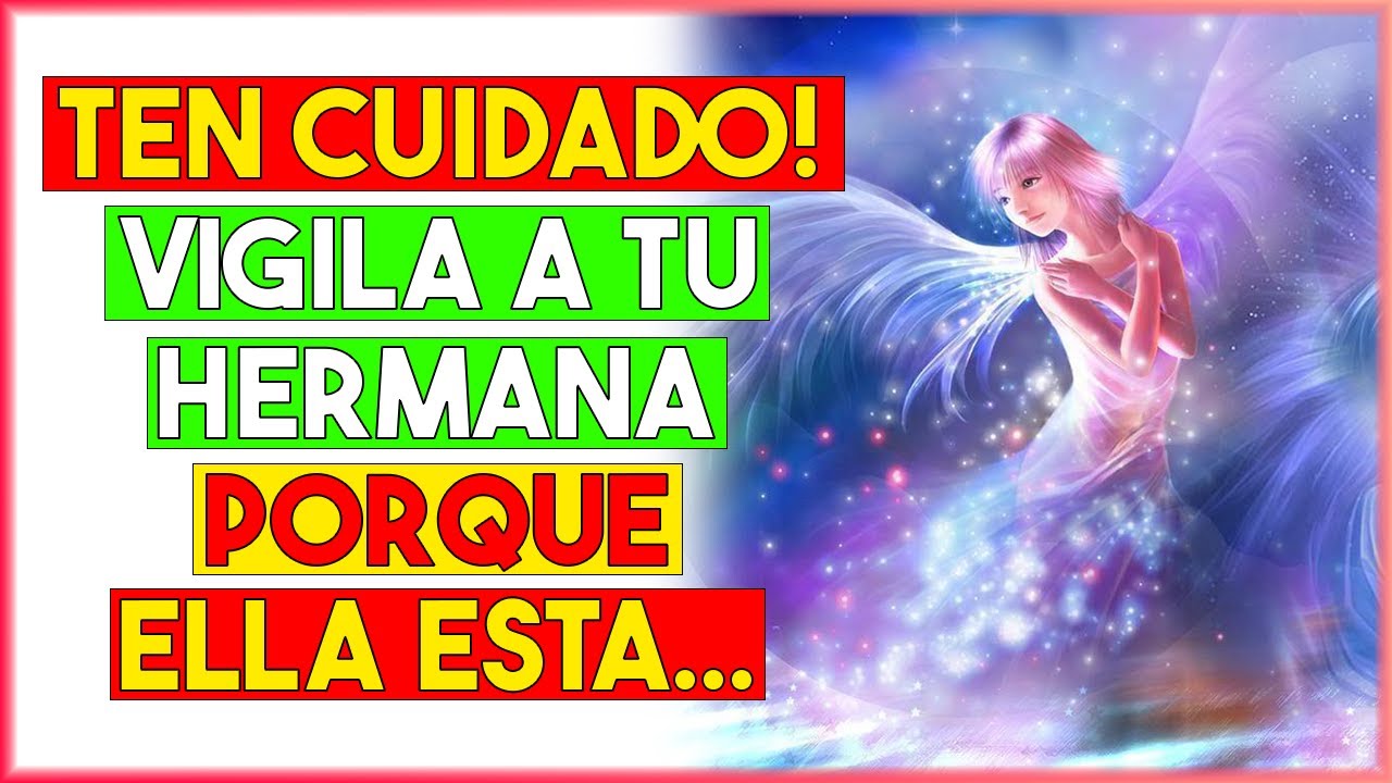 Ángel: ¡Ten cuidado! Vigila a tu hermana porque está ...