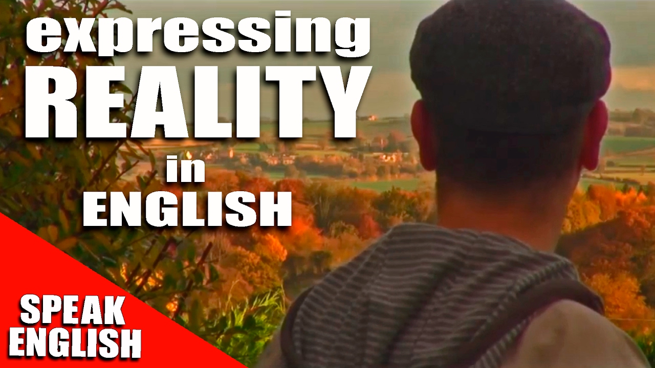 Expressing REALITY in English - English language Lesson - Speak English with Duncan