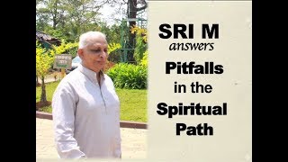 Sri M - (Short Video) - 'What are the pitfalls that one faces in the spiritual path?'