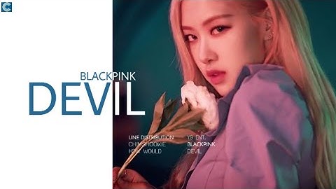 How would Blackpink sing "DEVIL" by CLC • Line Distribution