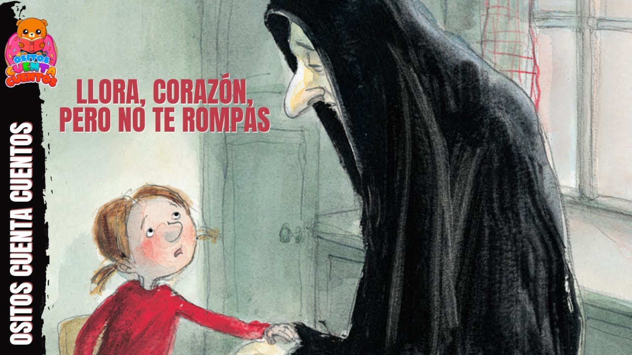 CUENTO Llora CORAZÓN pero no te rompas, sobre la PÉRDIDA de un ser