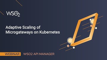 Adaptive Scaling of Microgateways on Kubernetes, WSO2 Webinar